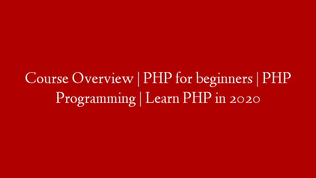 Course Overview | PHP for beginners | PHP Programming | Learn PHP in 2020