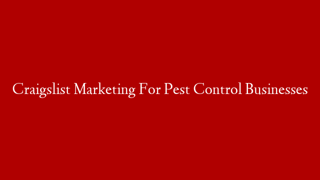 Craigslist Marketing For Pest Control Businesses