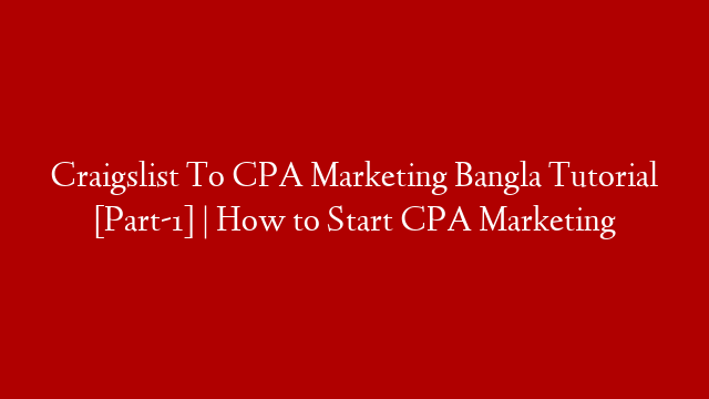 Craigslist To CPA Marketing Bangla Tutorial [Part-1] | How to Start CPA Marketing post thumbnail image