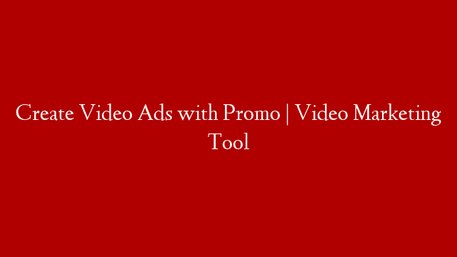 Create Video Ads with Promo | Video Marketing Tool