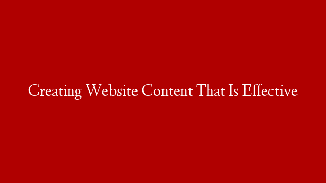 Creating Website Content That Is Effective