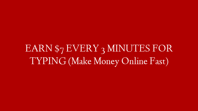 EARN $7 EVERY 3 MINUTES FOR TYPING (Make Money Online Fast) post thumbnail image