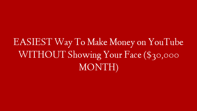 EASIEST  Way To Make Money on YouTube WITHOUT Showing Your Face ($30,000 MONTH) post thumbnail image