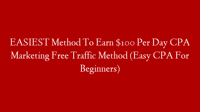 EASIEST Method To Earn $100 Per Day CPA Marketing Free Traffic Method (Easy CPA For Beginners) post thumbnail image
