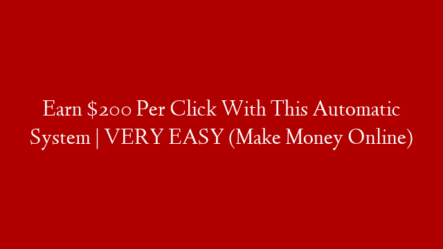 Earn $200 Per Click With This Automatic System | VERY EASY (Make Money Online) post thumbnail image
