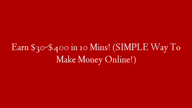 Earn $30-$400 in 10 Mins! (SIMPLE Way To Make Money Online!)