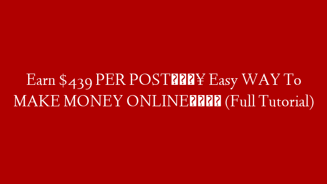 Earn $439 PER POST🔥 Easy WAY To MAKE MONEY ONLINE💰 (Full Tutorial)