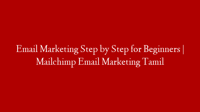 Email Marketing Step by Step for Beginners | Mailchimp Email Marketing Tamil