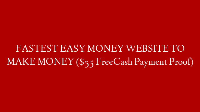 FASTEST EASY MONEY WEBSITE TO MAKE MONEY ($55 FreeCash Payment Proof)
