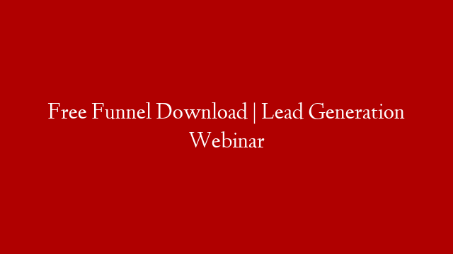 Free Funnel Download | Lead Generation Webinar