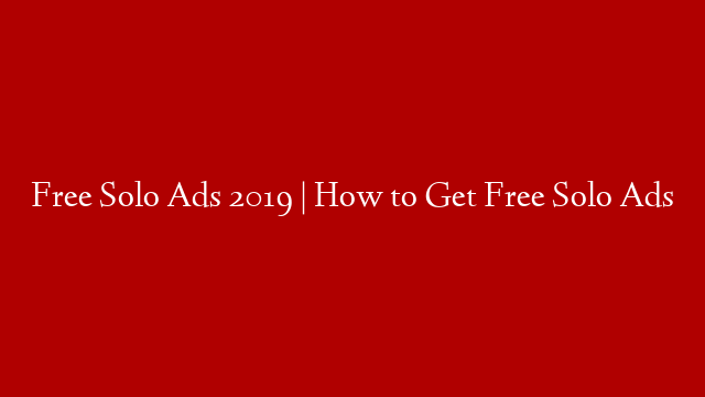 Free Solo Ads 2019 | How to Get Free Solo Ads
