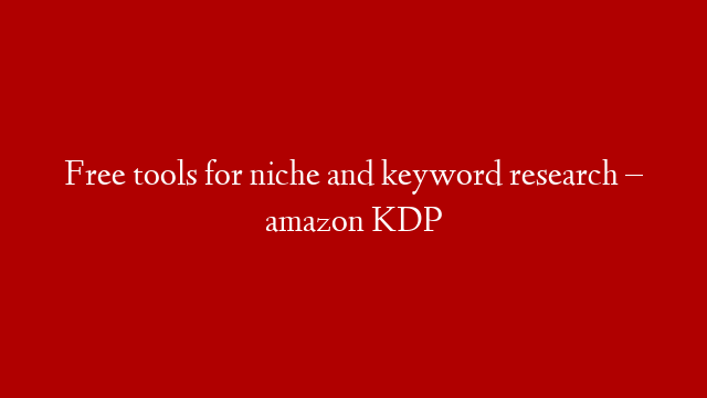 Free tools for niche and keyword research – amazon KDP post thumbnail image