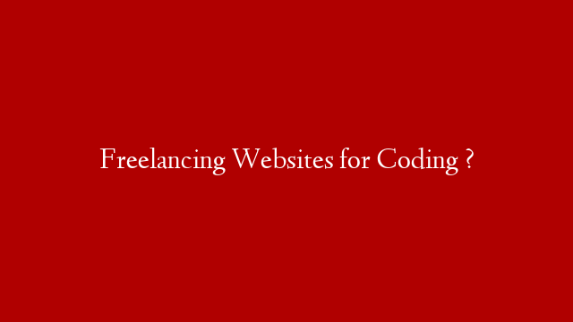 Freelancing Websites for Coding ?