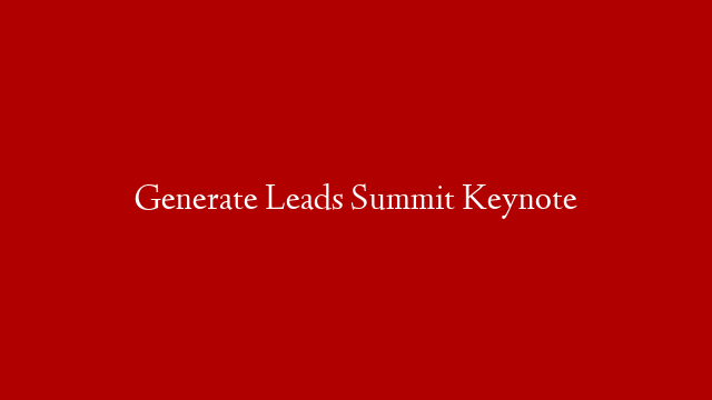 Generate Leads Summit Keynote