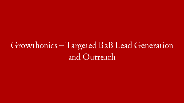 Growthonics – Targeted B2B Lead Generation and Outreach