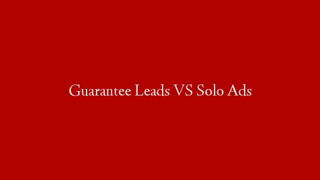 Guarantee Leads VS Solo Ads