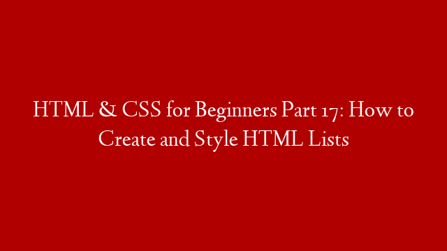 HTML & CSS for Beginners Part 17: How to Create and Style HTML Lists