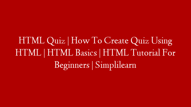 HTML Quiz | How To Create Quiz Using HTML | HTML Basics | HTML Tutorial For Beginners | Simplilearn
