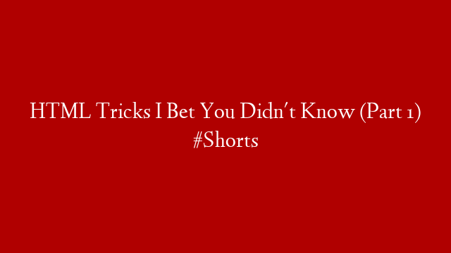 HTML Tricks I Bet You Didn't Know (Part 1) #Shorts