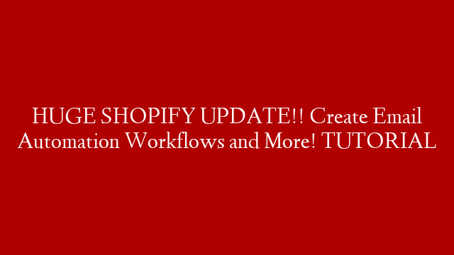 HUGE SHOPIFY UPDATE!! Create Email Automation Workflows and More! TUTORIAL