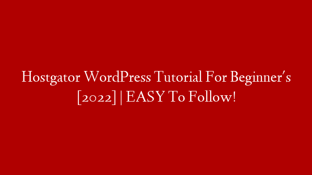 Hostgator WordPress Tutorial For Beginner's [2022] | EASY To Follow!
