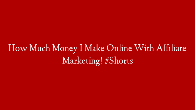 How Much Money I Make Online With Affiliate Marketing! #Shorts