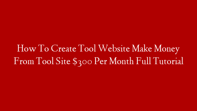 How To Create Tool Website Make Money From Tool Site $300 Per Month Full Tutorial