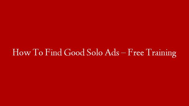 How To Find Good Solo Ads – Free Training post thumbnail image