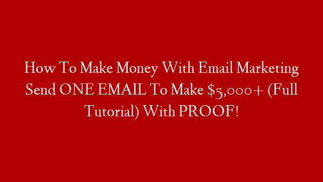 How To Make Money With Email Marketing Send ONE EMAIL To Make $5,000+ (Full Tutorial) With PROOF!