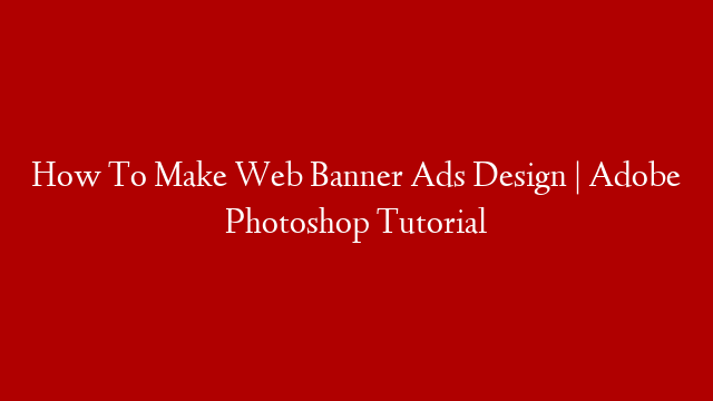How To Make Web Banner Ads Design | Adobe Photoshop Tutorial