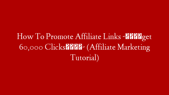 How To Promote Affiliate Links -🤑get 60,000 Clicks📌- (Affiliate Marketing Tutorial)