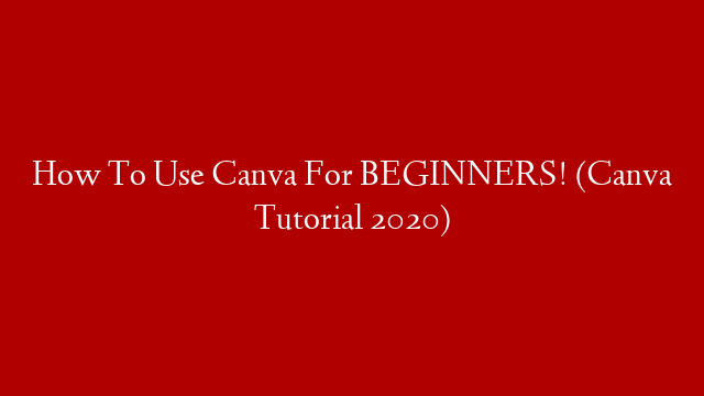 How To Use Canva For BEGINNERS! (Canva Tutorial 2020)