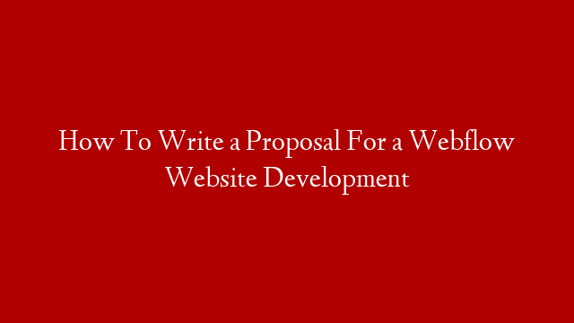 How To Write a Proposal For a Webflow Website Development post thumbnail image