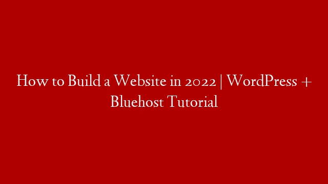 How to Build a Website in 2022 | WordPress + Bluehost Tutorial