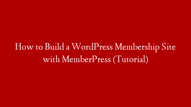 How to Build a WordPress Membership Site with MemberPress (Tutorial) post thumbnail image