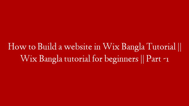 How to Build a website in Wix Bangla Tutorial || Wix Bangla tutorial for beginners || Part -1