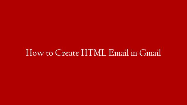 How to Create HTML Email in Gmail post thumbnail image