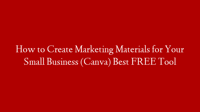 How to Create Marketing Materials for Your Small Business (Canva) Best FREE Tool