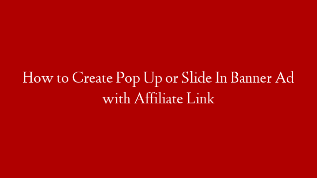 How to Create Pop Up or Slide In Banner Ad with Affiliate Link
