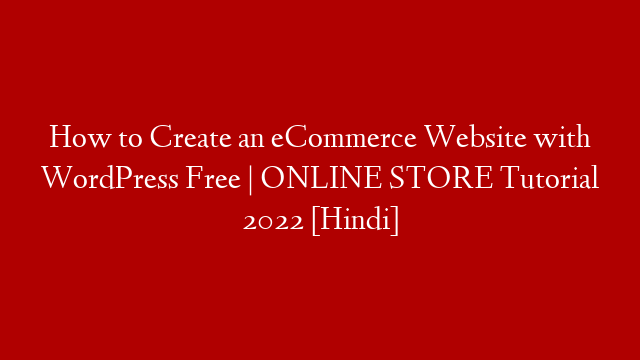 How to Create an eCommerce Website with WordPress Free | ONLINE STORE Tutorial 2022 [Hindi]