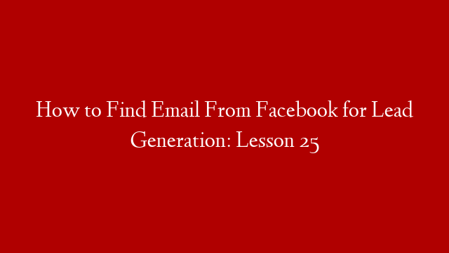 How to Find Email From Facebook for Lead Generation: Lesson 25