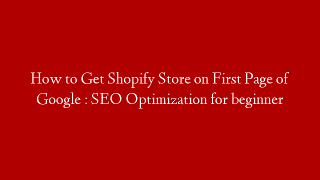How to Get Shopify Store on First Page of Google : SEO Optimization for beginner post thumbnail image