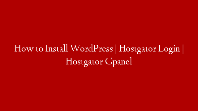 How to Install WordPress | Hostgator Login | Hostgator Cpanel
