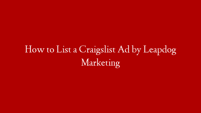 How to List a Craigslist Ad by Leapdog Marketing