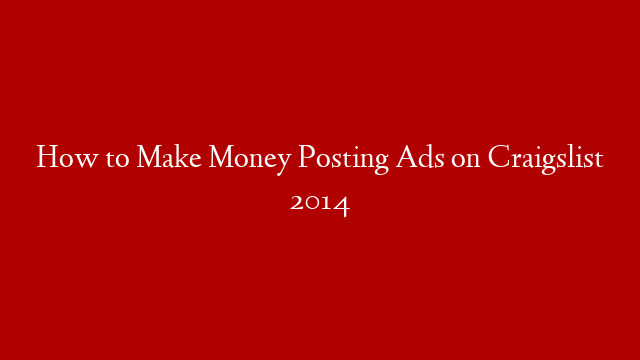 How to Make Money Posting Ads on Craigslist 2014