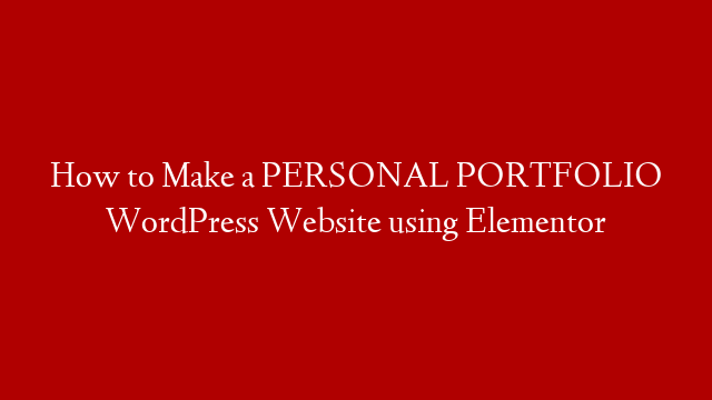 How to Make a PERSONAL PORTFOLIO WordPress Website using Elementor