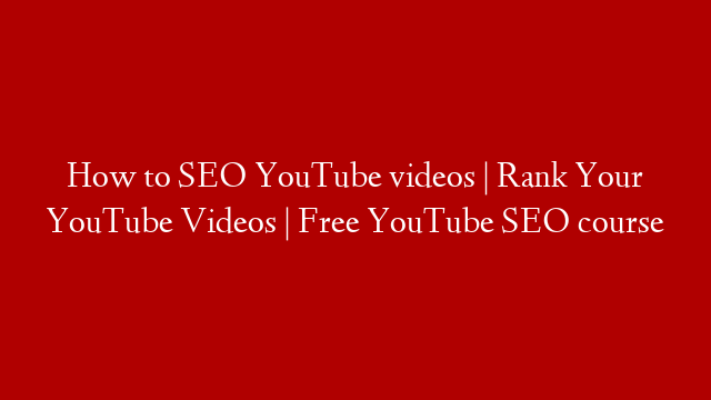 How to SEO YouTube videos | Rank Your YouTube Videos | Free YouTube SEO course post thumbnail image