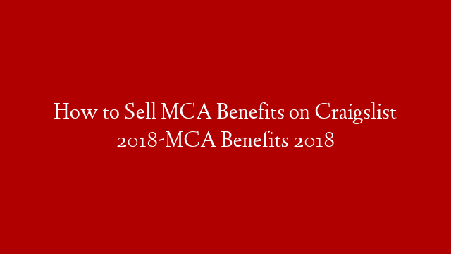 How to Sell MCA Benefits on Craigslist 2018-MCA Benefits 2018