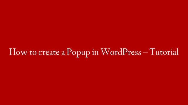 How to create a Popup in WordPress – Tutorial