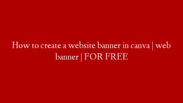 How to create a website banner in canva | web banner | FOR FREE